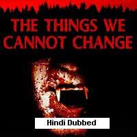 The Things We Cannot Change (2023) Unofficial Hindi Dubbed